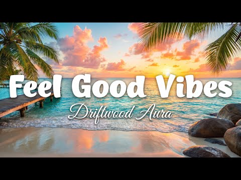 Feel Good Vibes ☀ Tropical Deep House 2026 | Relaxing Chill Vibes | Driftwood Aura