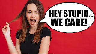 Hey Stupid... SHE CARES! (7 Things Girls "SAY" They Don't Care About... But DO!)
