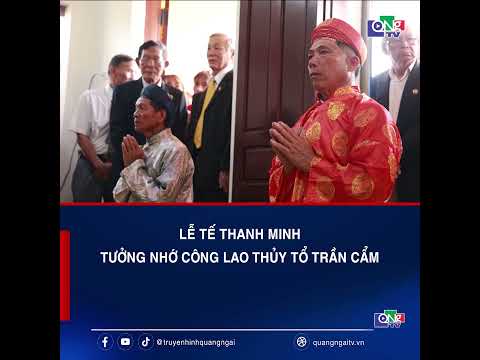 Lễ tế thanh minh tưởng nhớ công lao Thủy tổ Trần Cẩm | QNgTV