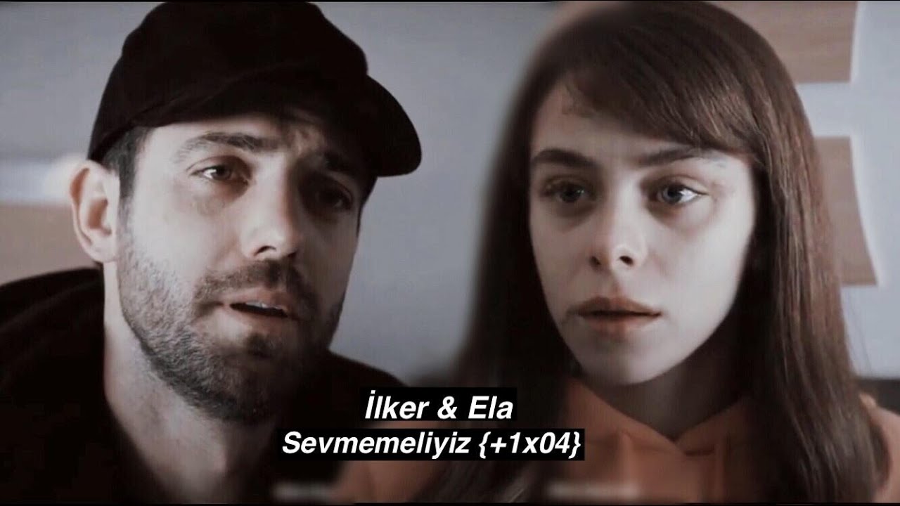 İlker & Ela - Sevmemeliyiz {+1x04}