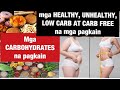 Mga carbohydrates na pagkain low carbs.ano ang healthy at hindi healthy na carbohydrates na pagkain