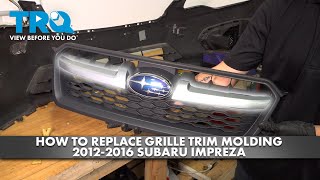 How to Replace Grille Trim Molding 2012-2016 Subaru Impreza
