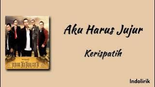 Aku Harus Jujur - Kerispatih | Lirik Lagu