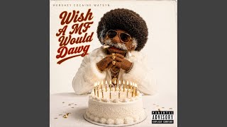 Wish A MF Would Dawg