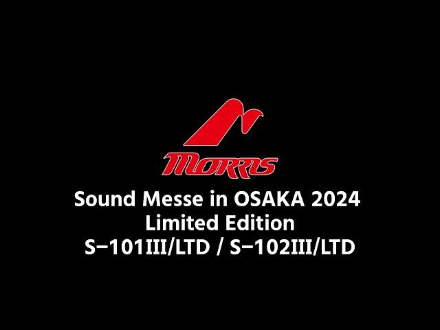 morris s-102III LTDサウンドメッセ大阪2024 出展モデル Morris】サウンドメッセ2024 リミテッドモデル S-101III/LTD & S
