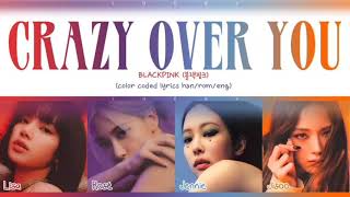BLACKPINK - CRAZY OVER YOU (Han|Rom|Eng) Color Coded Lyrics