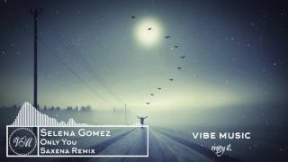 Selena gomez - only you (saxena remix)