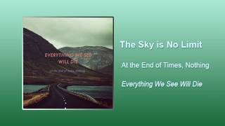 At The End Of Times, Nothing - The Sky is No Limit