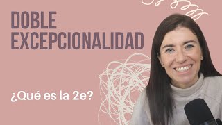 Qué es la Doble Excepcionalidad (2e) / MAMÁ VALIENTE