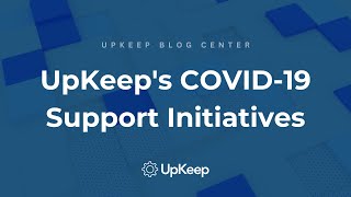 UpKeep's Top Five Customer Support Initiatives During the COVID-19 Pandemic