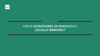 Are e-signatures in PandaDoc legally binding?