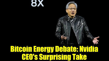 Bitcoin Energy Debate: Nvidia CEO