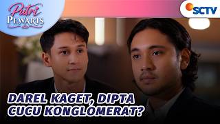 Dipta Ternyata Cucu Dari Keluarga Konglomerat? | Putri Pewaris - Episode 23