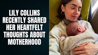 Lily Collins Talks Motherhood 💕 | Her Honest Words About Unconditional Love