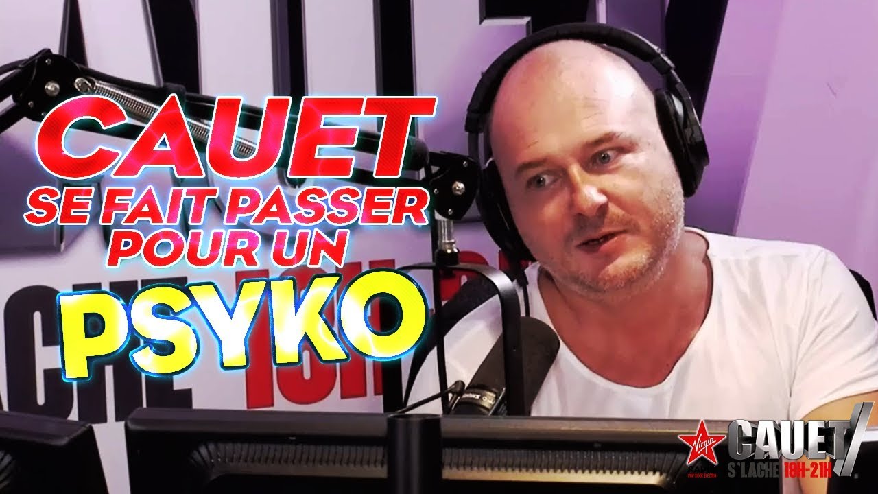 CAUET SE FAIT PASSER POUR UN PSYKO