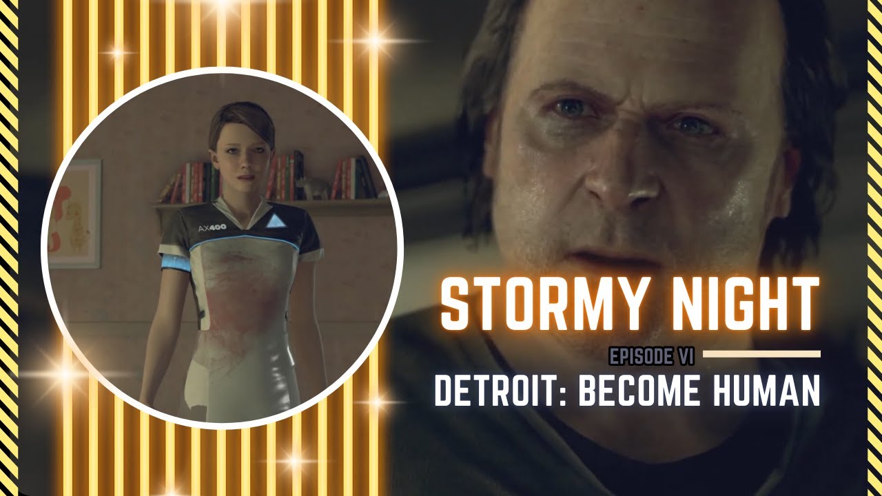 Stormy Night - Detroit: Become Human (Blind Playthrough) - Episode VI