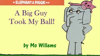 A Big Guy Took My Ball! by Mo Willems | An Elephant & Piggie Read Aloud