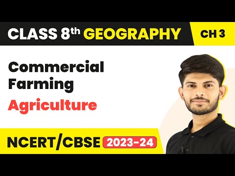 Commercial Farming - Agriculture | Class 8 Geography