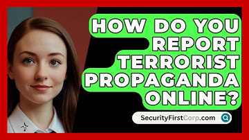 How Do You Report Terrorist Propaganda Online? - SecurityFirstCorp.com