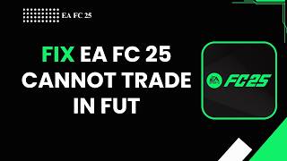 How to Fix EA FC 25 Cannot Trade in FUT | Transfer Market Not Working (2026)