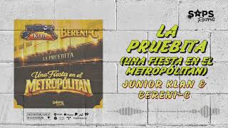 Junior Klan & Bereni-C  - La Pruebita (Una Fiesta En El Metropólitan) (Audio Oficial)