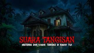 Suara Tangisan Misterius Dari Kamar Terkunci Di Rumah Tua