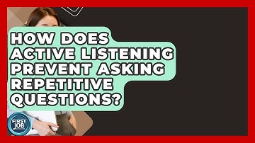 How Does Active Listening Prevent Asking Repetitive Questions? - First Job Success Guide