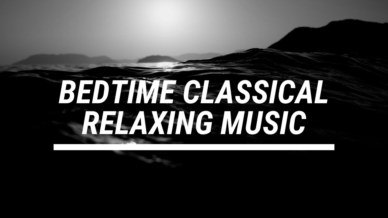 BedTime Relaxing Classical Music For Sleep YouTube bedtime-relaxing-classical-music-for-sleep-youtube