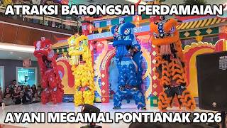 Atraksi Barongsai Perdamaian Di Ayani Megamal Pontianak 2026