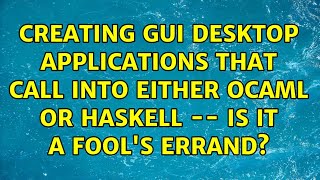 Creating GUI desktop applications that call into either OCaml or Haskell -- Is it a fool's errand? Net Worth
