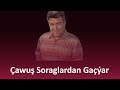 Çawuş Soraglardan Gaçýar | Türkmenistan