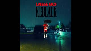 KeBlack - LAISSE MOI (Audio)