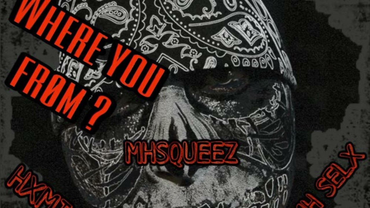MHSQUEEZ - Where you From ?! X MHSELX X DBGHXMI