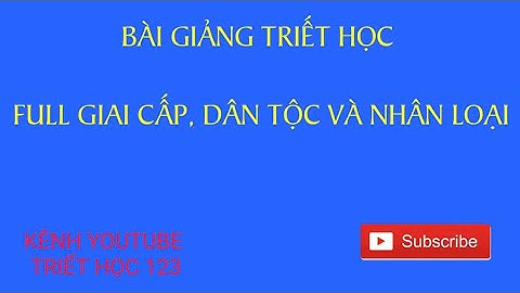 Full Giai cấp, dân tộc và nhân loại (chương 3 - CNDV lịch sử)