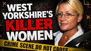 Female Killers of West Yorkshire | UK True Crime Documentary