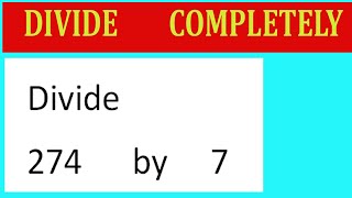 Divide     274      by     7  Divide   completely