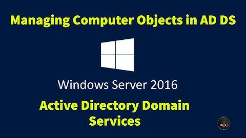 9. Managing Computer Objects in Active Directory Domain Services (AD DS) using Windows Server 2016