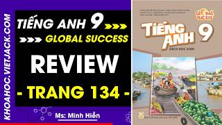 Tiếng Anh 9 Trang 134 - Global Success (DỄ HIỂU NHẤT)