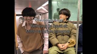 Taehyung Ile Hayal Et Metroda Biriyle Tanışırsın Özel Bölüm Final