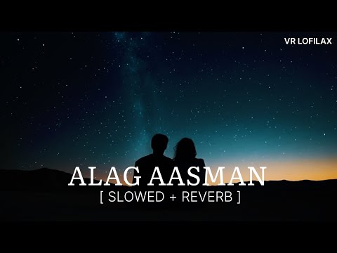 Alag Aasman (Slowed + Reverb) | Anuv Jain | VR Lofilax