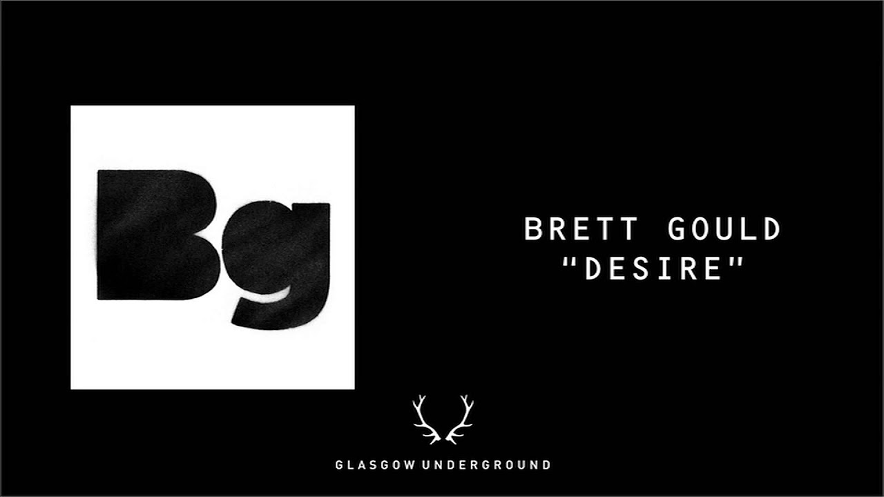 Brett Gould "Desire" [Glasgow Underground]
