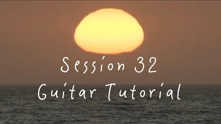 Session 32 Guitar Tutorial                                                       Sophomore Project 