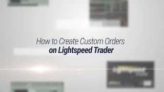 How to Create Custom Orders on Lightspeed Trader