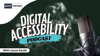 A Deep Dive into Digital Accessibility with Laura Gould #A11ytesters #Podcast