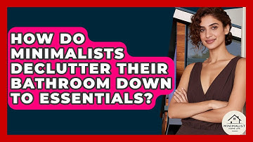 How Do Minimalists Declutter Their Bathroom Down To Essentials? - Minimalist Home Life