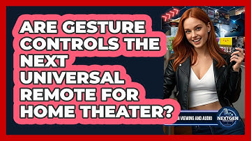 Are Gesture Controls The Next Universal Remote For Home Theater? - NextGen Viewing and Audio
