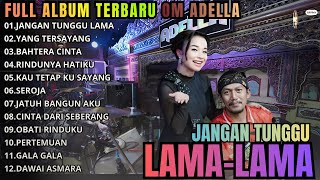 Jangan Tunggu Lama Lama  Yang Tersayang  Bahtera Cinta   Album Om Adella Terbaru trending