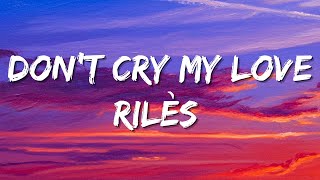 Download Lagu Rilès - Don’t Cry My Love (Lyrics) MP3