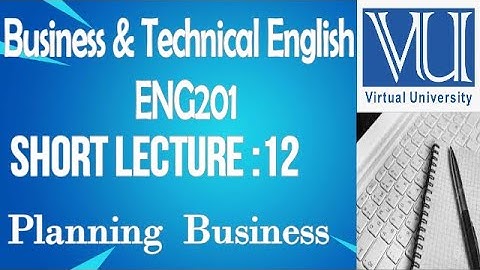 Introduction To Business& Technical English-ENG201 lecture 12-BS Psychology-Virtual University.