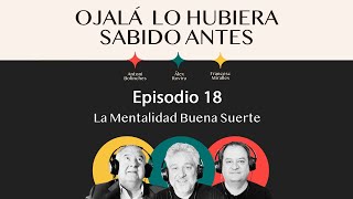 Ep.18 | Tu Mentalidad Buena Suerte | 🎙 Ojalá lo hubiera sabido antes